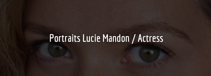 Portraits de Lucie Mandon / Actress