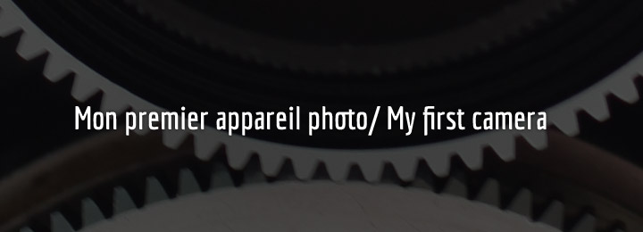 Mon premier appareil photo / My first Camera Mon premier appareil photo / My first Camera